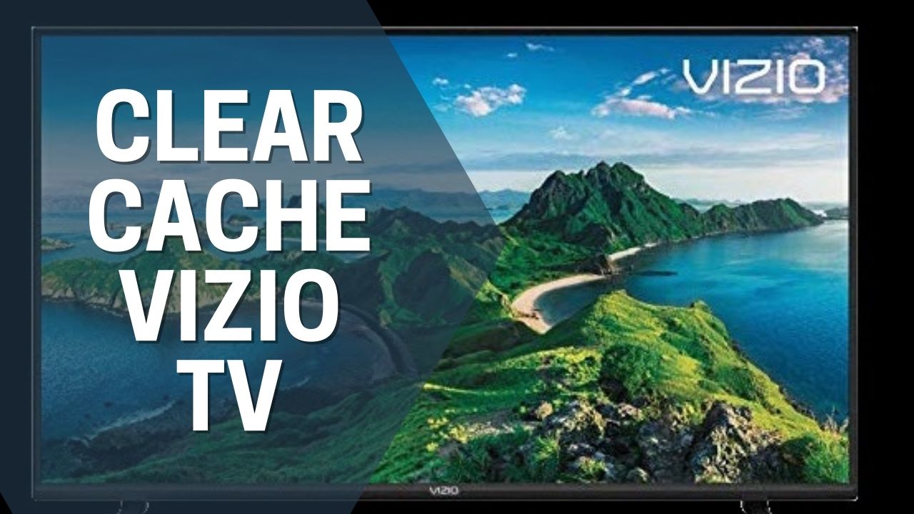 How To Clear Cache Vizio TV