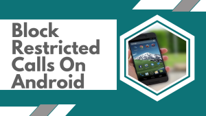 How To Block Restricted Calls On Android
