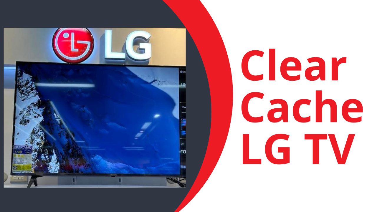 How To Clear Cache On Lg Tv