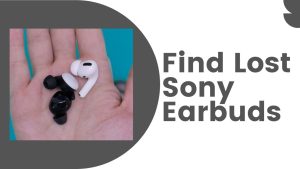 How To Find Lost Sony Earbuds