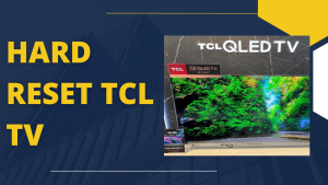 How To Hard Reset Your TCL TV