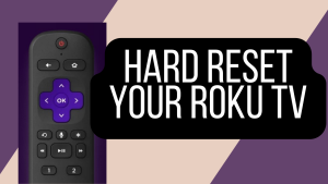How To Hard Reset Your Roku TV