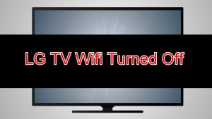 How To Fix LG TV WiFi Keeps Turning Off