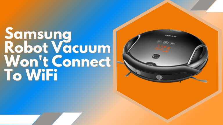 Samsung Robot Vacuum Won't Connect To WiFi