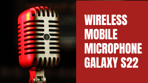 7 Best Wireless Mobile Microphone For Galaxy S22