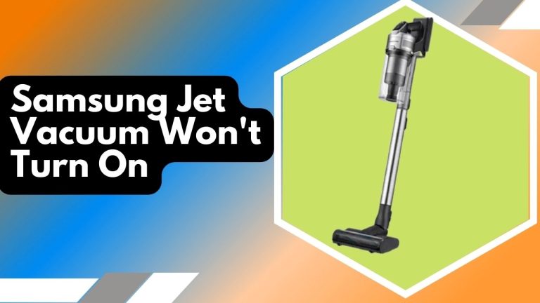 Samsung Jet Vacuum Won't Turn On