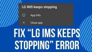 How to Fix “LG IMS Keeps Stopping” Error
