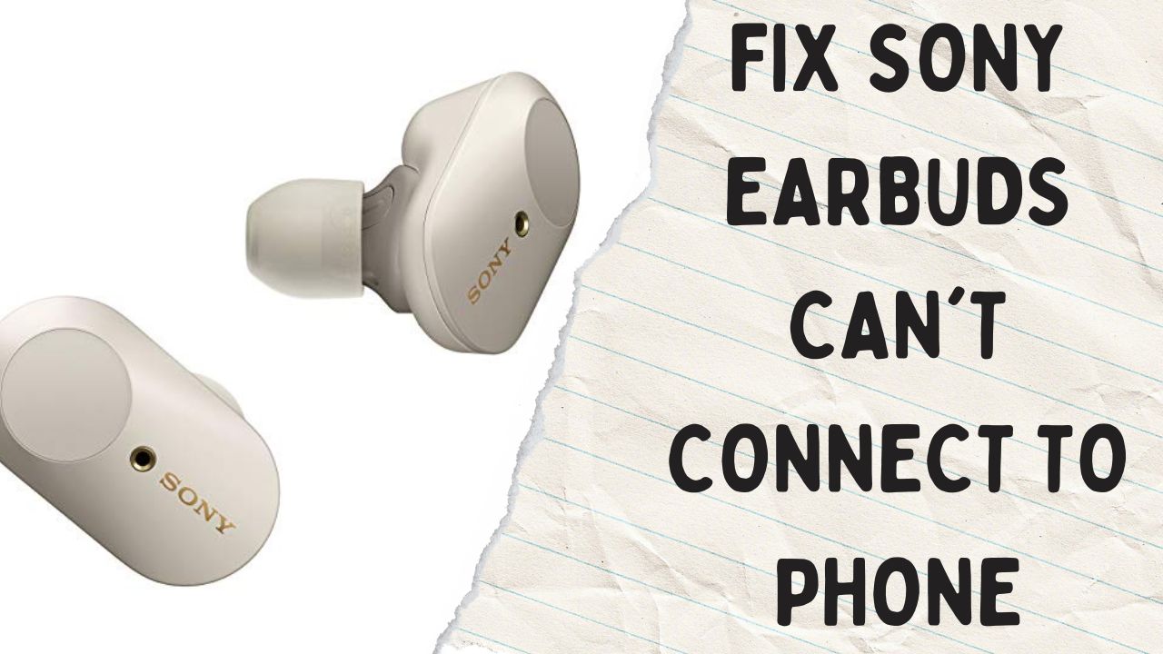 How To Fix Sony Earbuds Can't Connect To Phone