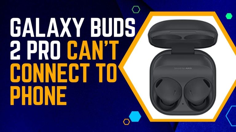 Galaxy buds 2 pro can't connect to phone