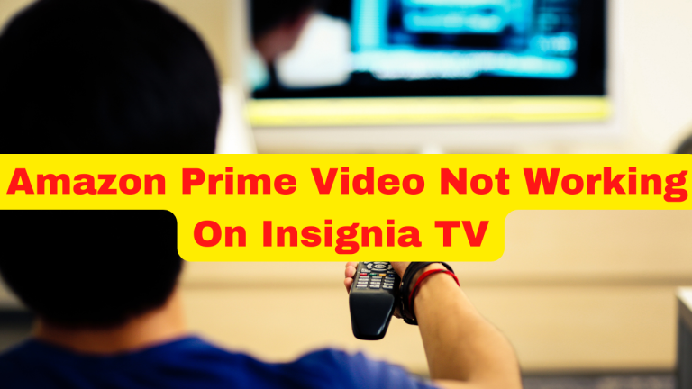 How To Fix Amazon Prime Video Not Working On Insignia TV