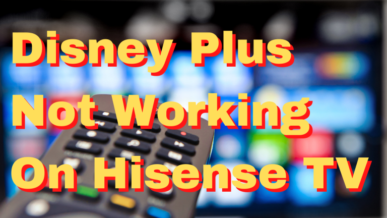 How To Fix Disney Plus Not Working On Hisense TV