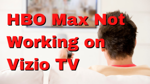 How To Fix HBO Max Not Working on Vizio TV