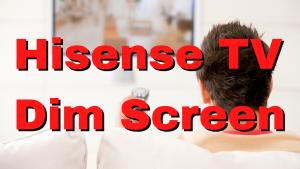 How To Fix Hisense TV Dim Screen Issue