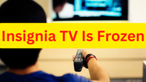 How To Fix Insignia TV Is Frozen