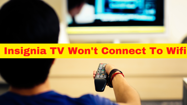 How To Fix Insignia TV Won't Connect To Wifi