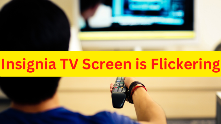 How To Fix Insignia TV Screen is Flickering