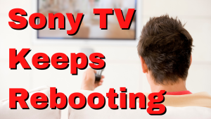 How To Fix Sony TV Keeps Rebooting