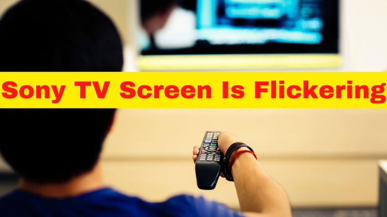 How To Fix Sony TV Screen Is Flickering