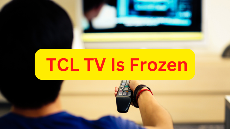 How To Fix TCL TV Is Frozen