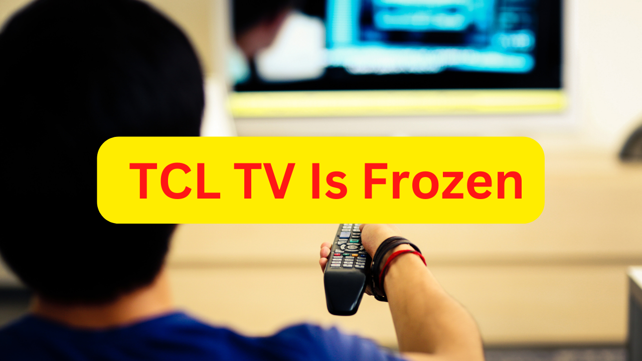 how-to-fix-tcl-tv-is-frozen