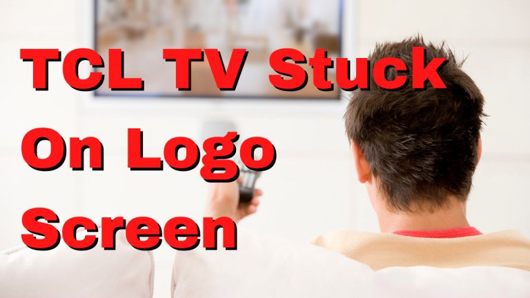How To Fix TCL TV Stuck On Logo Screen