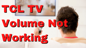 How To Fix TCL TV Volume Not Working