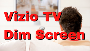 How To Fix Vizio TV Dim Screen Issue
