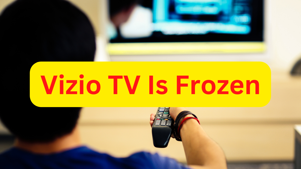 how-to-fix-vizio-tv-is-frozen