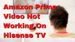 How to Fix Amazon Prime Video Not Working On Hisense TV