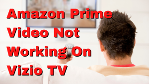 How to Fix Amazon Prime Video Not Working On Vizio TV
