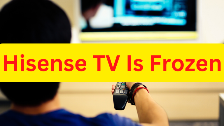 How to Fix Hisense TV Is Frozen