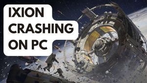 How to Fix Ixion Crashing on PC