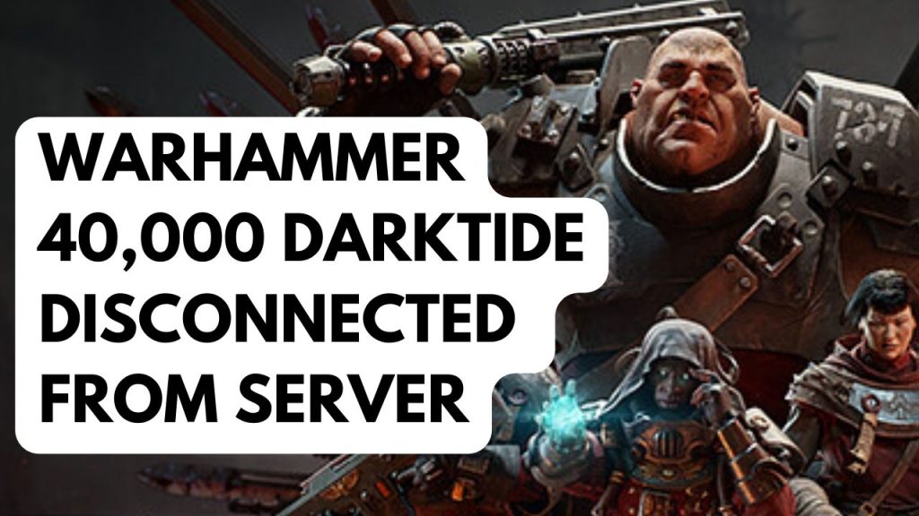 How to Fix Warhammer 40000 Darktide Disconnected from Server
