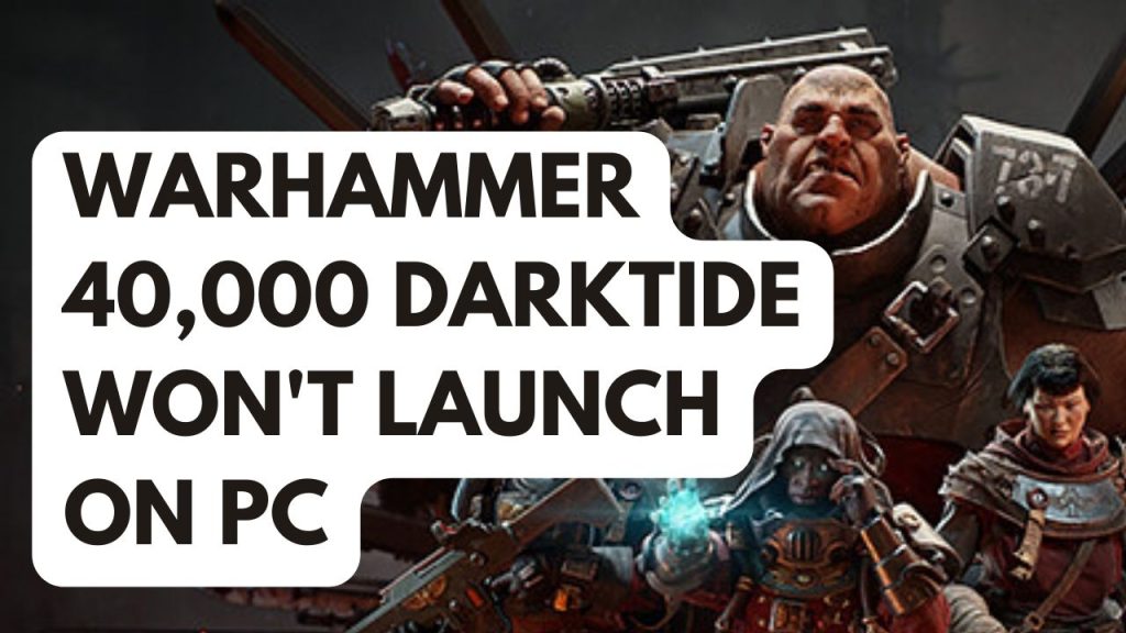 How to Fix Warhammer 40000 Darktide Won't Launch