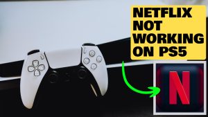 How To Fix Netflix Not Working On PS5 [Updated 2023]