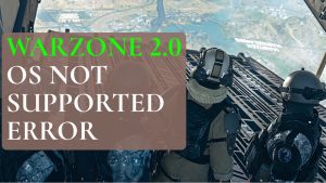How To Fix Warzone 2.0 Operating System Not Supported Error