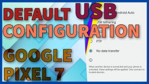 How to Change Default USB Configuration on Google Pixel 7