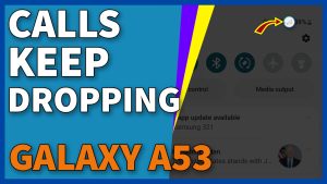 Phone Calls Keep Dropping on Galaxy A53? Here’s how to fix it!
