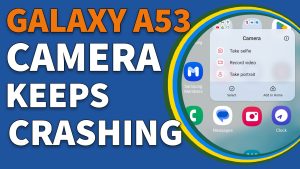 How To Fix It If Galaxy A53 Camera Keeps Crashing