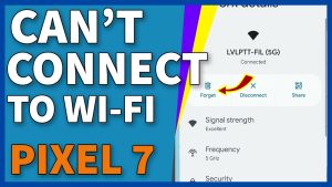 How To Fix Google Pixel 7 That Can’t Connect To Wi-Fi Networks