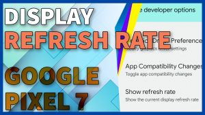 How to Show Refresh Rate on Google Pixel 7