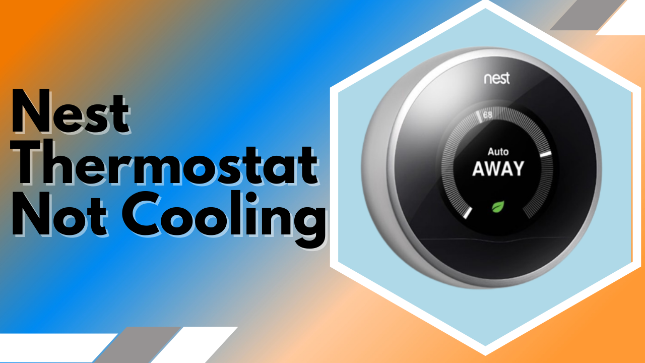 How To Fix Nest Thermostat Not Cooling