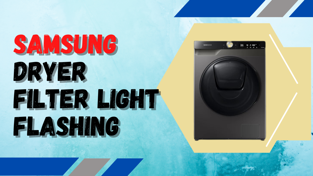 How To Fix Samsung Dryer Filter Light Flashing