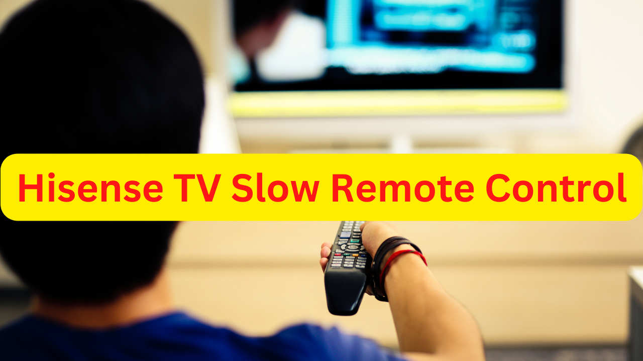 how-to-fix-hisense-tv-slow-remote-control