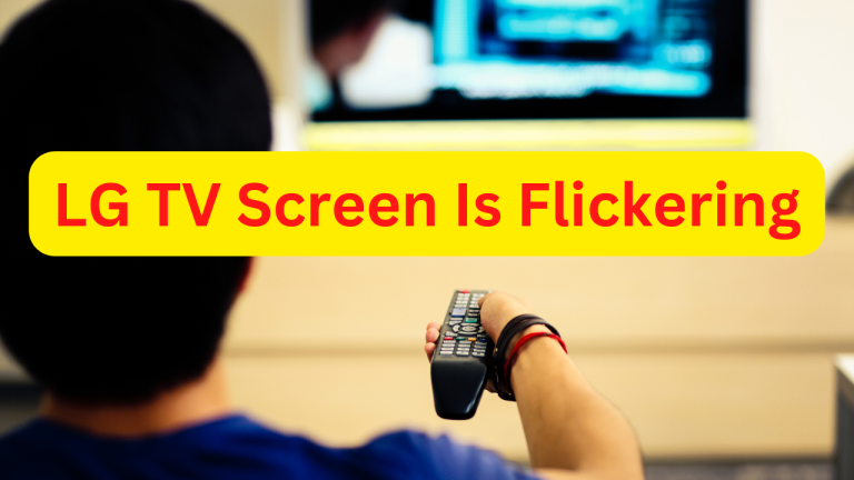 How To Fix LG TV Screen Is Flickering