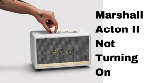 How To Fix Marshall Acton II Not Turning On