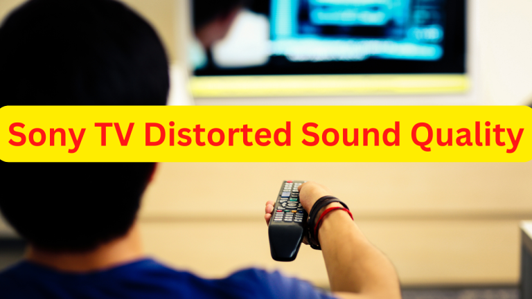 How To Fix Sony TV Distorted Sound Quality