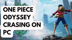How to Fix One Piece Odyssey Crashing on PC