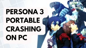 How to Fix Persona 3 Portable Crashing on PC