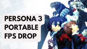 How to Fix Persona 3 Portable FPS Drop